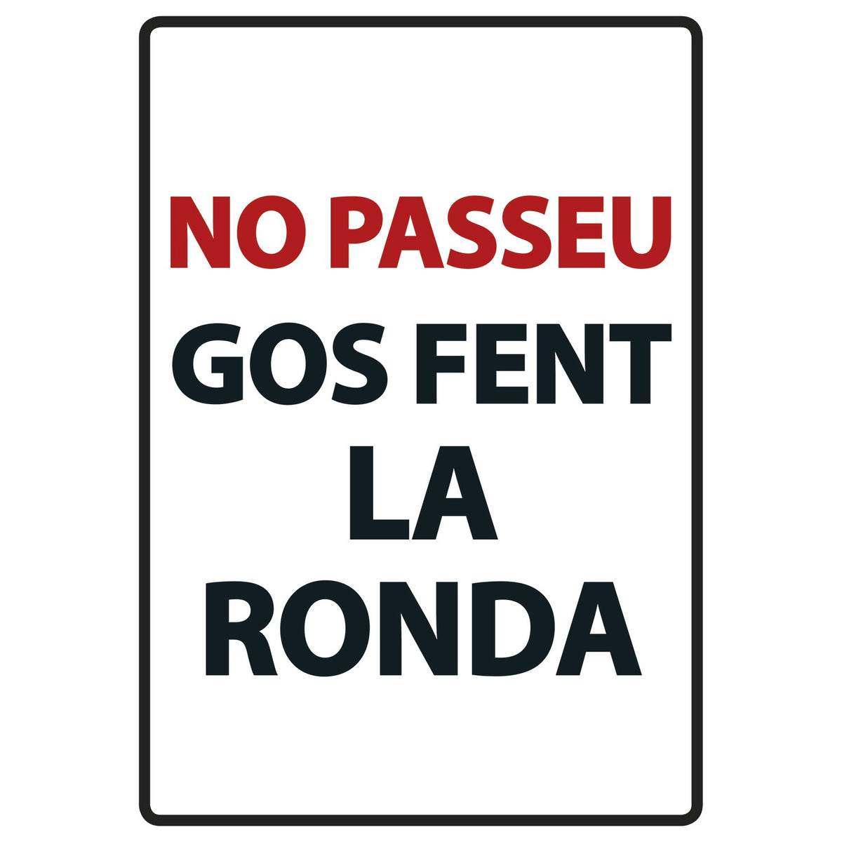 Señal A5 Metálica 'No Passeu Gos fent la Ronda'