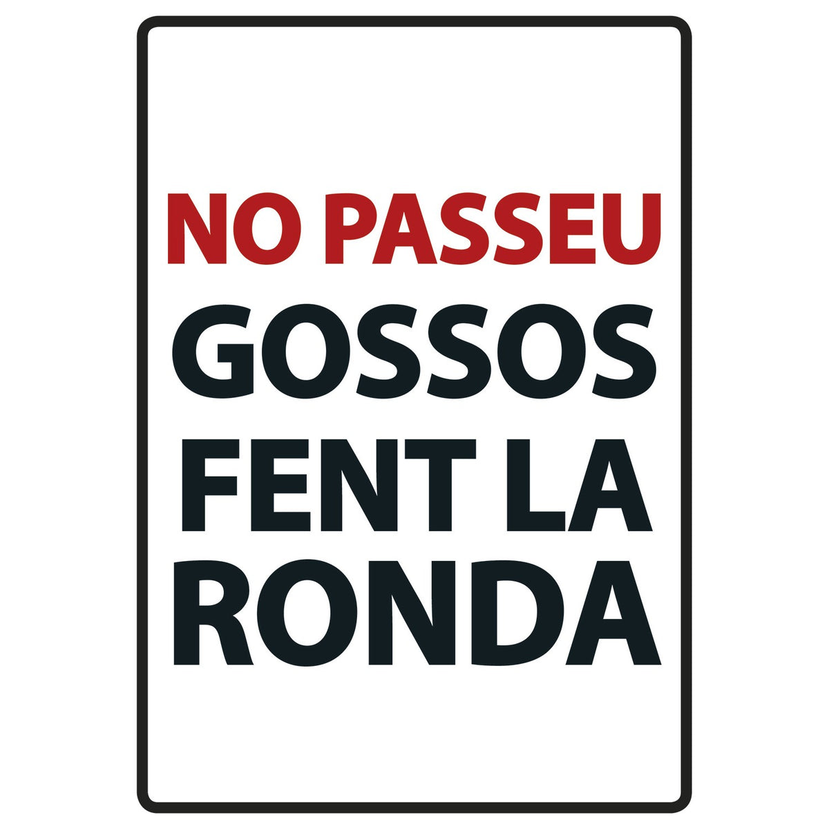 Señal A5 Metálica 'No Passeu Gossos fent la Ronda'